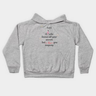 Aunt A person who knows all your secret but love YOU anyway Kids Hoodie